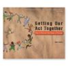 Getting Our Act Together by Glen Ochre